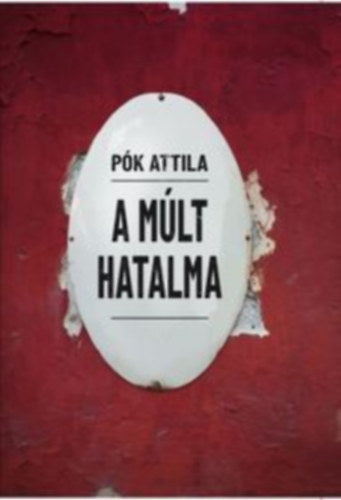 A múlt hatalma - Pók Attila