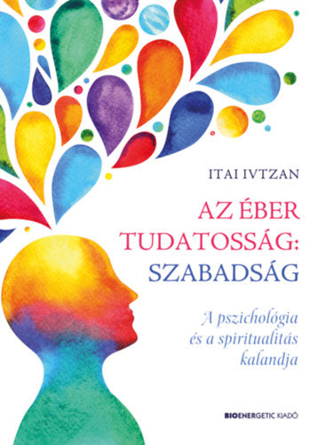 Az éber tudatosság: szabadság - Itai Ivtzan