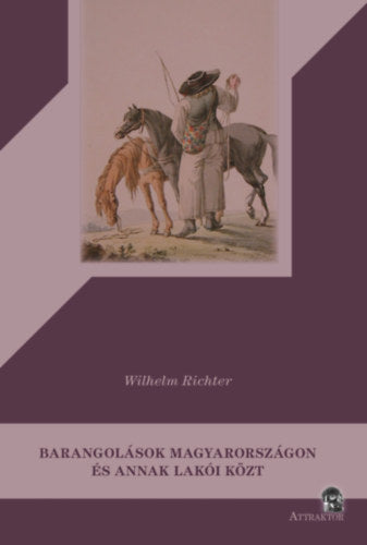 Barangolások Magyarországon és annak lakói közt - Wilhelm Richter