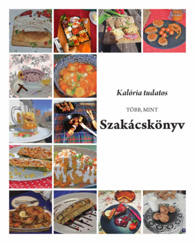 Kalória tudatos, több, mint szakácskönyv - Kollai Balázs, Leschinszky Csilla, Csömör Gerda Virág