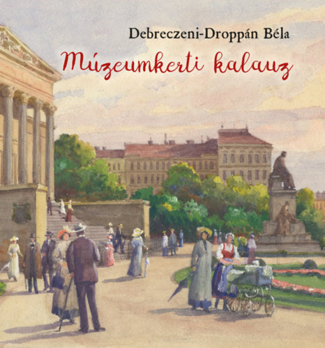 Múzeumkerti kalauz - Debreczeni-Droppán Béla