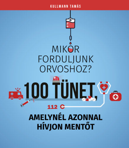 100 tünet, amelynél azonnal hívjon mentőt - Dr. Kullmann Tamás