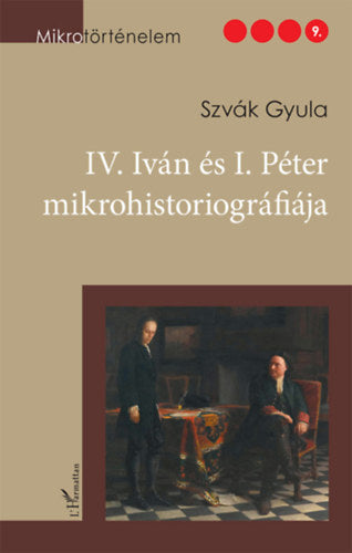 IV. Iván és I. Péter mikrohistoriográfiája - Szvák Gyula