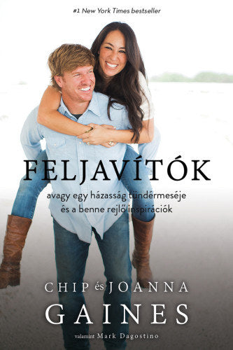 Feljavítók, avagy egy házasság tündérmeséje és a benne rejlő inspirációk - Chip Gaines, Joanna Gaines