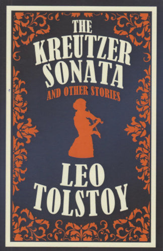 The Kreutzer Sonata and Other Stories - Tolstoy, Leo