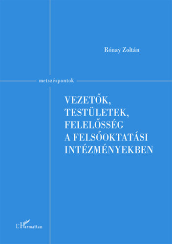 Vezetők, testületek, felelősség a felsőoktatási intézményekben - Rónay Zoltán