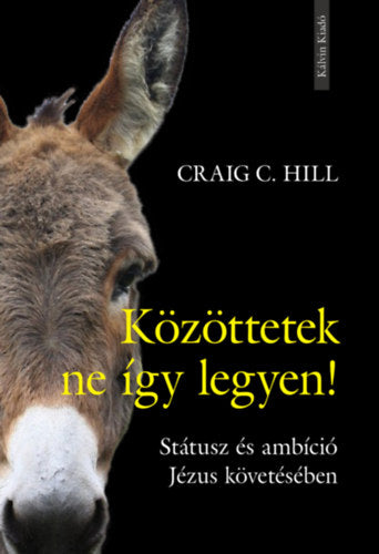 Közöttetek ne így legyen! - Craig C. Hill