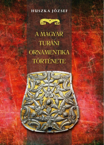 A magyar turáni ornamentika története - Huszka József