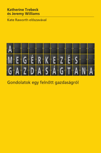 A megérkezés gazdaságtana - Katherine Trebeck, Williams, Jeremy