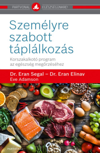 Személyre szabott táplálkozás - Eve Adamson, Dr. Eran Segal, Dr. Eran Elinav