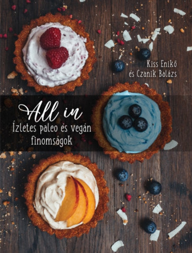 All In - Ízletes paleo és vegán finomságok - Kiss Enikő, Czanik Balázs