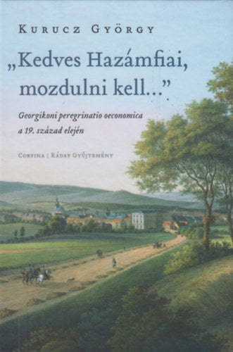 "Kedves Hazámfiai, mozdulni kell..." - Kurucz György
