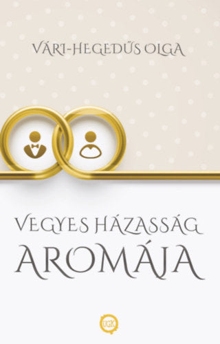 Vegyes házasság aromája - Vári-Hegedűs Olga