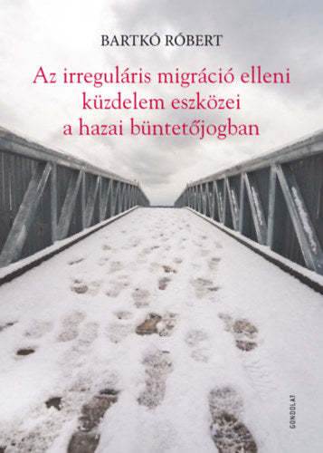 Az irreguláris migráció elleni küzdelem eszközei a hazai büntetőjogban - Bartkó Róbert