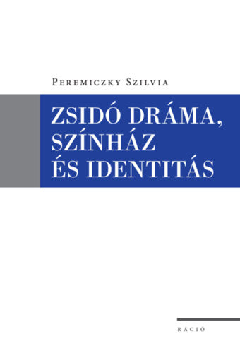 Zsidó dráma, színház és identitás - Peremiczky Szilvia