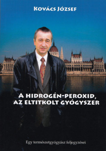A hidrogén-peroxid, az eltitkolt gyógyszer - Dr. Kovács József