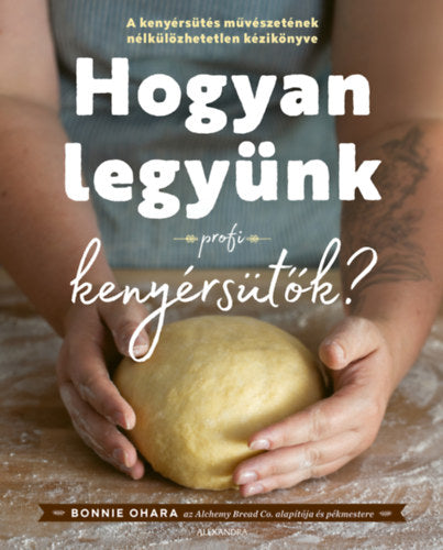 Hogyan legyünk profi kenyérsütők? - Bonnie Ohara