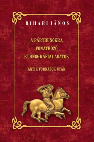 A párthusokra vonatkozó ethnográfiai adatok - Bihari János