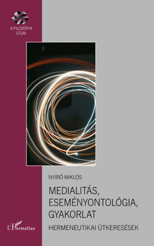 Medialitás, eseményontológia, gyakorlat - Nyírő Miklós
