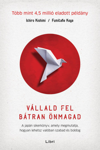 Vállald fel bátran önmagad - Fumitake Koga, Ichiro Kishimi