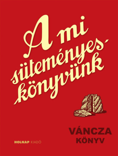 A mi süteményeskönyvünk - Váncza József