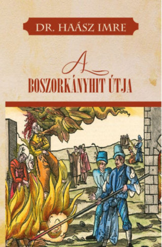 A boszorkányhit útja - Dr. Haász Imre