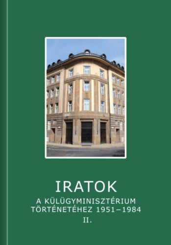Iratok a Külügyminisztérium történetéhez 1951-1984 - 2. kötet - 
