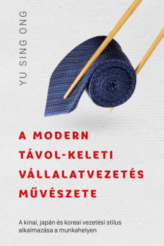 A modern távol-keleti vállalatvezetés művészete - Yu Sing Ong