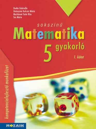 Sokszínű matematika gyakorló 5. - 1. kötet - Dudás Gabriella, Hetényinékulcsár Mária, Machánnétatár Rita, Sós Mária