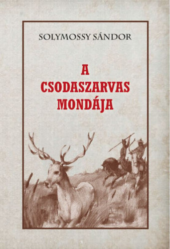 A csodaszarvas mondája - Solymossy Sándor