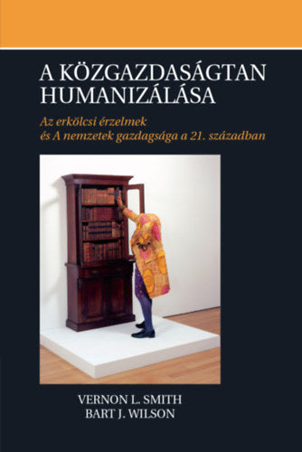 A közgazdaságtan humanizálása - Bart J. Wilson, Smith, Vernonl.