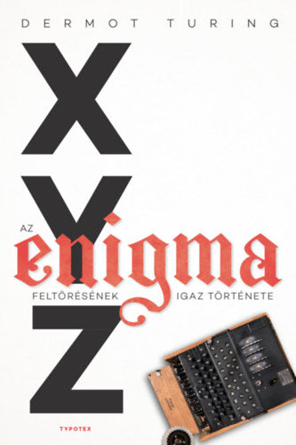 X, Y, Z - az Enigma feltörésének igaz története - Dermot Turing