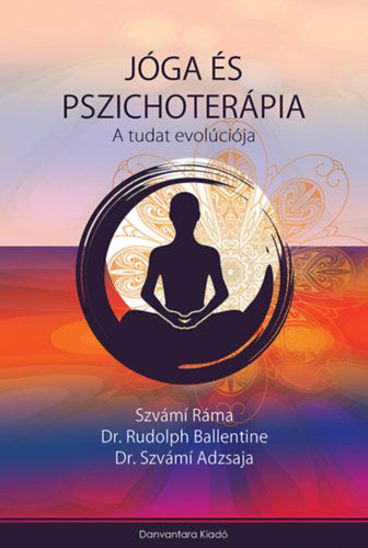 Jóga és Pszichoterápia - Szvámi Ráma, Dr. Rudolph Ballentine, Dr. Szvámí Adzsaja