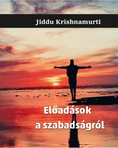 Előadások a szabadságról - Jiddu Krishnamurti