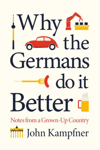 Why the Germans Do it Better - John Kampfner