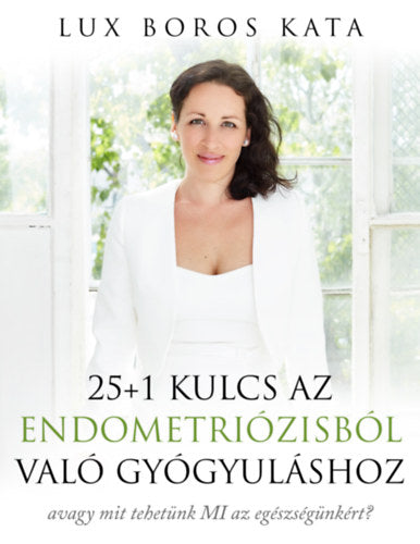 25+1 kulcs az endometriózisból való gyógyuláshoz - Lux Boros Kata