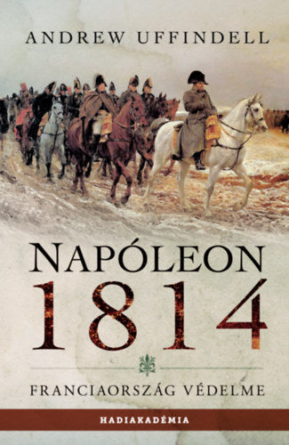 Napóleon 1814 - Andrew Uffindell