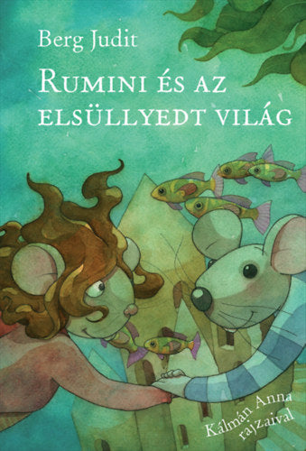Rumini és az elsüllyedt világ - Berg Judit