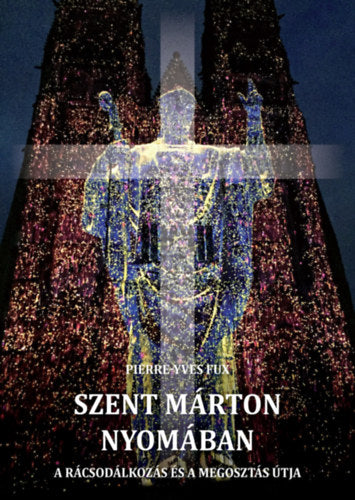Szent Márton nyomában - Pierre-Yves Fux