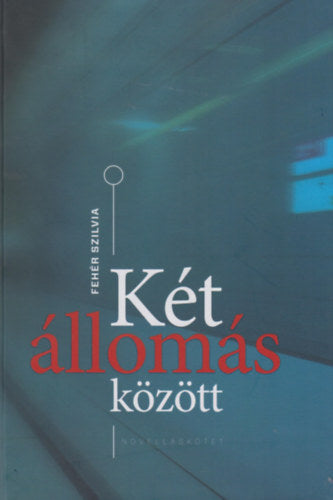 Két állomás között - Fehér Szilvia