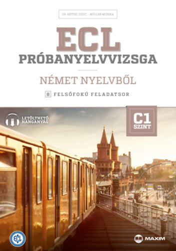 ECL próbanyelvvizsga német nyelvből - 8 felsőfokú feladatsor - C1 szint - Müller Mónika, Dr. Hetyei Judit