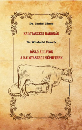 Kalotaszegi babonák - Jósló állatok a kalotaszegi néphitben - Jankó János, Dr. Wlislocki Henrik