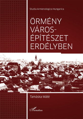 Örmény városépítészet Erdélyben - Tamáska Máté