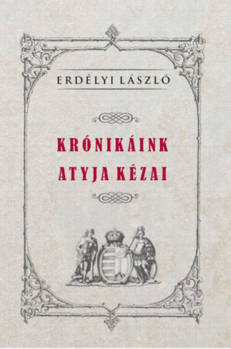 Krónikáink atyja Kézai - Erdélyi László