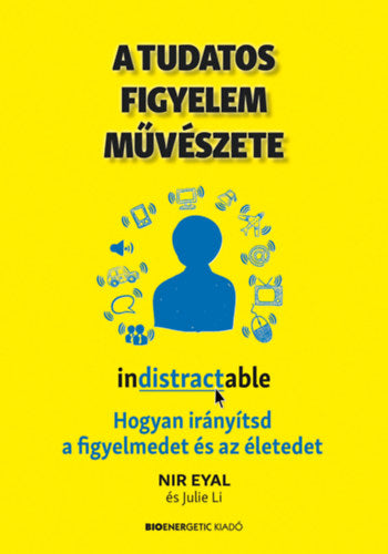 A tudatos figyelem művészete - Nir Eyal, Julie Li