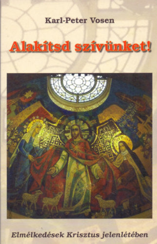 Alakítsd szívünket!