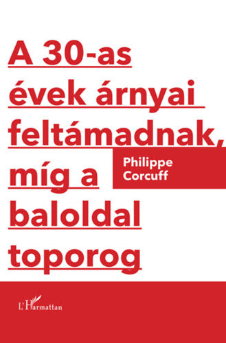 A 30-as évek árnyai feltámadnak, míg a baloldal toporog - Philippe Corcuff