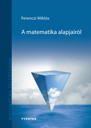 A matematika alapjairól - Ferenczi Miklós