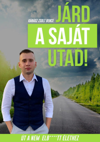 Járd a saját utad! - Kárász Zsolt Bence