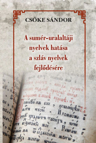 A sumér-uralaltáji nyelvek hatása a szláv nyelvek fejlődésére - Csőke Sándor